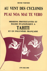AU VENT DES CYCLONES. MISSIONS PROTESTANTES ET EGLISES EVANGELIQUE A TAHITI ET DANS LE PACIFIQUE