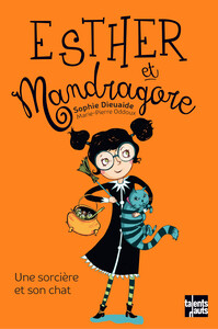 ESTHER ET MANDRAGORE - TOME 1 - ESTHER ET MANDRAGORE - UNE SORCIERE ET SON CHAT