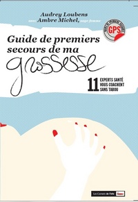 Guide de premiers secours de ma grossesse. 11 experts santé vous coachent sans tabou!