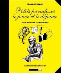 PETITS PARADOXES A JOUER ET A DEJOUER. POUR SE DELIER LES NEURONES