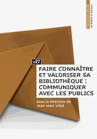 FAIRE CONNAITRE ET VALORISER SA BIBLIOTHEQUE - COMMUNIQUER AVEC LES PUBLICS