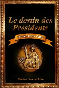 LE DESTIN DES PRESIDENTS GRAVE DANS PARIS