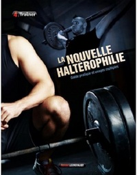 LA NOUVELLE HALTEROPHILIE - GUIDE PRATIQUE ET USAGES MULTIPLES