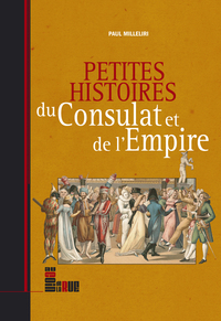 Petites histoires du Consulat et de l'Empire