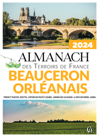 ALMANACH DES TERROIRS DE FRANCE BEAUCERON ORLEANAIS 2024