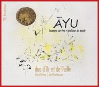 AYU - LOUANGES SACREES ET PROFANES DU MONDE - DUO D'OR ET DE PAILLE - AUDIO