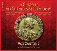 LA CHAPELLE DES CHANTRES DE FRANCOIS 1ER  - CD - MOTETS DE LA CHAPELLE ROYALE AU 16EME SIECLE - AUDI