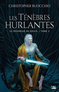 LE DEVOREUR DE SOLEIL, T2 : LES TENEBRES HURLANTES