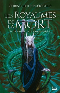 LE DEVOREUR DE SOLEIL, T4 : LES ROYAUMES DE LA MORT