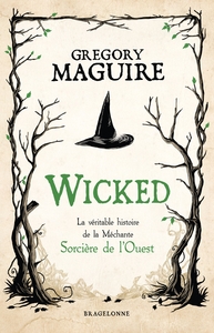 WICKED : LA VERITABLE HISTOIRE DE LA MECHANTE SORCIERE DE L'OUEST