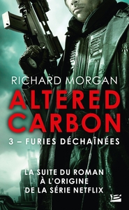 LE CYCLE DE TAKESHI KOVACS, T3 : FURIES DECHAINEES