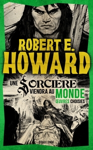 Le meilleur de Robert E. Howard, T3 : Une Sorcière viendra au Monde