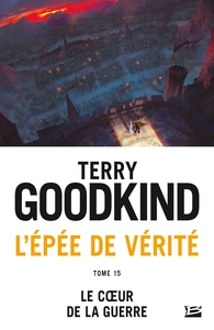 L'EPEE DE VERITE, T15 : LE COEUR DE LA GUERRE