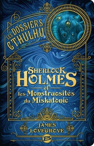 Les Dossiers Cthulhu, T2 : Sherlock Holmes et les monstruosités du Miskatonic