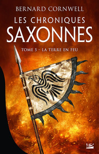 LES CHRONIQUES SAXONNES, T5 : LA TERRE EN FEU