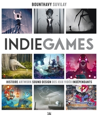 INDIE GAMES - HISTOIRE, ARTWORK, SOUND DESIGN DES JEUX VIDEO INDEPENDANTS