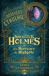 LES DOSSIERS CTHULHU, T4 : SHERLOCK HOLMES ET LES HORREURS DE HIGHGATE