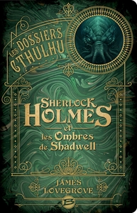 Les Dossiers Cthulhu : Sherlock Holmes et les ombres de Shadwell