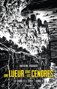 LE LIVRE ET L'EPEE, T2 : UNE LUEUR SOUS LES CENDRES