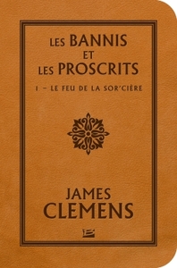 LES BANNIS ET LES PROSCRITS, T1 : LE FEU DE LA SOR'CIERE