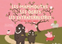 LES MAMMOUTHS, LES OGRES, LES EXTRA TERRESTRES ET MA PETITE SOEUR