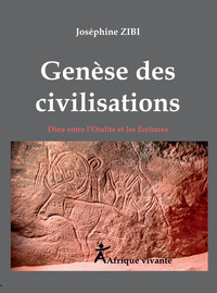 GENESE DES CIVILISATIONS - DIEU ENTRE L'ORALITE ET LES ECRITURES