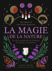 LA MAGIE DE LA NATURE - SE RELIER AU POUVOIR DES ELEMENTS, DE LA LUNE ET DES PLANTES