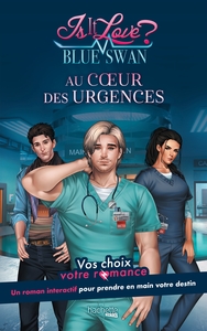 IS IT LOVE ? - BLUE SWAN HOSPITAL - AU COEUR DES URGENCES - VOS CHOIX, VOTRE ROMANCE