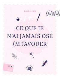 CE QUE JE N'AI JAMAIS OSE (M')AVOUER