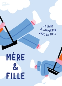 MERE & FILLE - LE LIVRE A COMPLETER AVEC SA FILLE