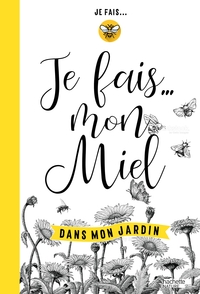 Je fais mon miel dans mon jardin