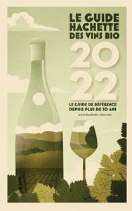 GUIDE HACHETTE DES VINS BIOS 2022 - LE GUIDE DE REFERENCE DEPUIS PLUS DE 30 ANS
