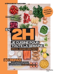 EN 2 HEURES JE CUISINE POUR TOUTE LA SEMAINE SPECIAL GRANDS DEBUTANTS