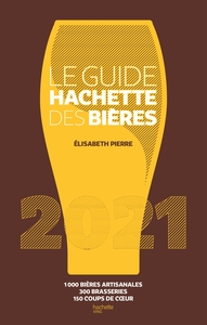 LE GUIDE HACHETTE DES BIERES 2021 - 1000 BIERES ARTISANALES, 300 BRASSERIES, 150 COUPS DE C UR