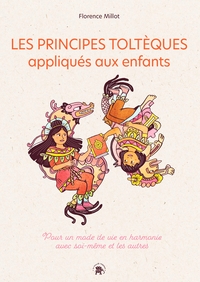 LES PRINCIPES TOLTEQUES APPLIQUES AUX ENFANTS