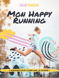 MON HAPPY RUNNING - 4 SEMAINES POUR COURIR AVEC LE SOURIRE