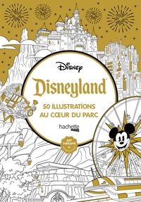 DISNEYLAND - 50 ILLUSTRATIONS AU COEUR DU PARC
