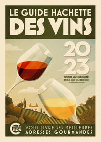 GUIDE HACHETTE DES VINS 2023 - LE GUIDE DE REFERENCE DEPUIS PLUS DE 30 ANS