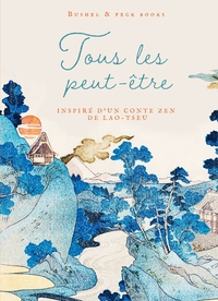 TOUS LES PEUT-ETRE - INSPIRE D'UN CONTE ZEN DE LAO-TSEU