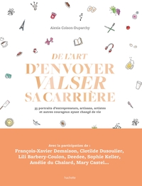 DE L'ART D'ENVOYER VALSER SA CARRIERE - 35 PORTRAITS D'ENTREPRENEURS, ARTISANS, ARTISTES ET AUTRES C