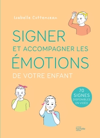 SIGNER ET ACCOMPAGNER LES EMOTIONS DE VOTRE ENFANT