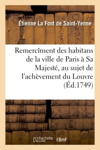 REMERCIMENT DES HABITANS DE LA VILLE DE PARIS A SA MAJESTE, AU SUJET DE L'ACHEVEMENT - DU LOUVRE