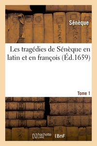 Les tragédies de Sénèque en latin et en françois. Tome 1