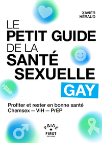 Le Petit Guide de la santé sexuelle gay - Profiter et rester en bonne santé, Chemsex - VIH - PrEP
