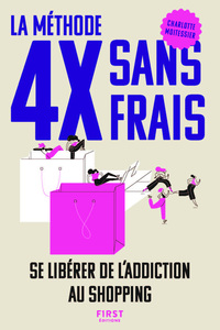 La méthode 4X sans frais. Se libérer de l'addiction au shopping