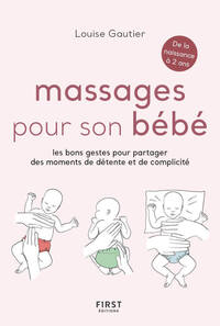 MASSAGES POUR SON BEBE - LES BONS GESTES POUR PARTAGER DES MOMENTS DE DETENTE ET DE COMPLICITE