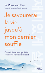JE SAVOURERAI LA VIE JUSQU'A MON DERNIER SOUFFLE - CONSEILS DE VIE POUR QUI DESIRE ACCUEILLIR LA VIE