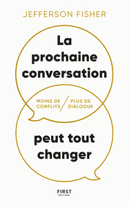 LA PROCHAINE CONVERSATION PEUT TOUT CHANGER - MOINS DE CONFLITS, PLUS DE DIALOGUE