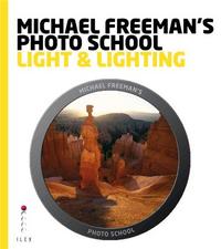 Michael Freeman's Photo School: Light & Lighting /anglais