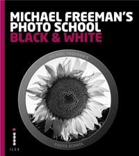 Michael Freeman's Photo School: Black & White /anglais